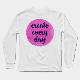 Create Every Day Long Sleeve T-Shirt